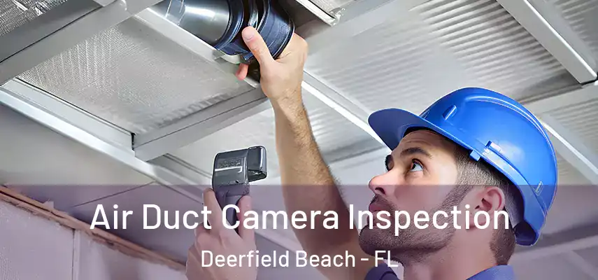  Air Duct Camera Inspection Deerfield Beach - FL