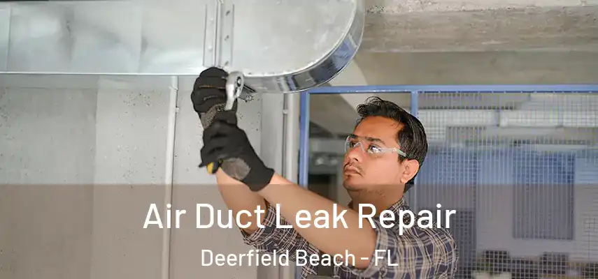  Air Duct Leak Repair Deerfield Beach - FL