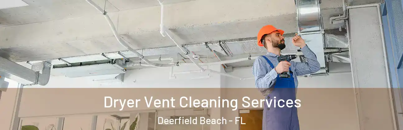  Dryer Vent Cleaning Services Deerfield Beach - FL