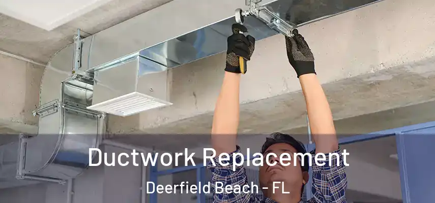  Ductwork Replacement Deerfield Beach - FL