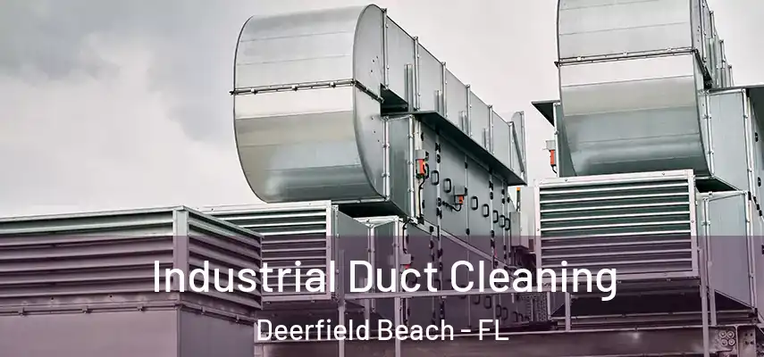 Industrial Duct Cleaning Deerfield Beach - FL