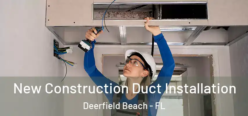 New Construction Duct Installation Deerfield Beach - FL